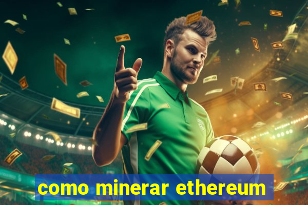 como minerar ethereum